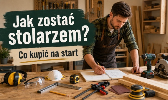 Jak zostać stolarzem? Od hobby do pierwszych narzędzi
