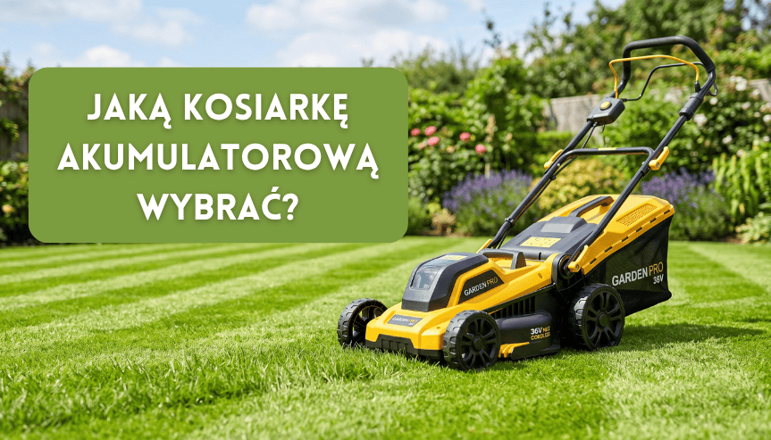 Jaka kosiarka akumulatorowa do małego lub dużego trawnika? Sprawdź, zanim przepłacisz