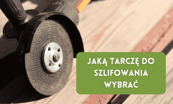 Jaka tarcza do szlifowania?