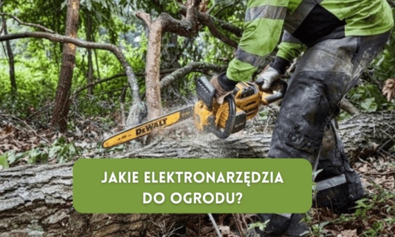 Jakie elektronarzędzia do ogrodu potrzebujesz na wiosnę?