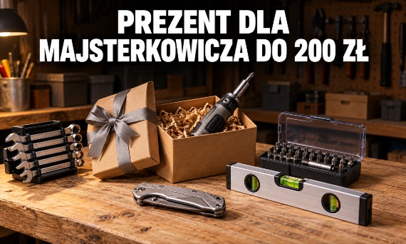 Prezent dla majsterkowicza do 200 zł: praktyczne narzędzia